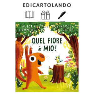Quel fiore è mio. Ediz. a colori