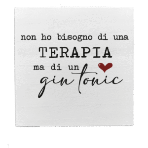 Quadretto in Legno – Non ho bisogno di una terapia ma di un gin tonic