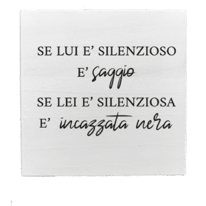 Quadretto in Legno – Se lui è silenzioso è saggio se lei è silenziosa è incazzata nera