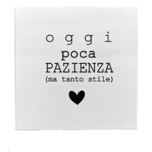 Quadretto in Legno – Oggi poca pazienza ma tanto stile