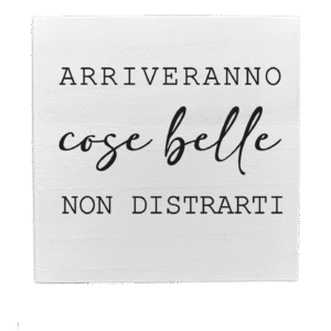 Quadretto in Legno – Arriveranno cose belle non distrarti