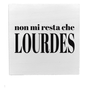 Quadretto in Legno – Non mi resta che Lourdes